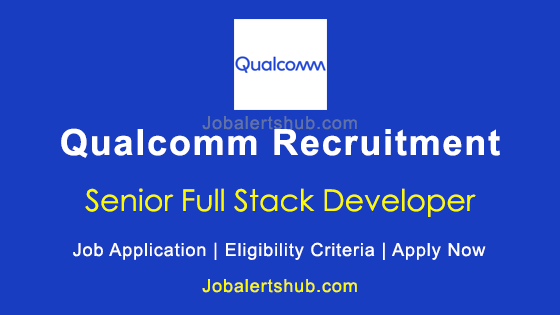 Qualcomm Senior Full Stack Developer Posts 2025 Job Notification ...