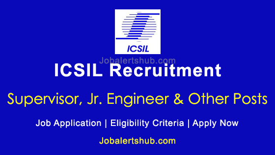 ICSIL Supervisor, Junior Engineer & Others 2026 Job Notification