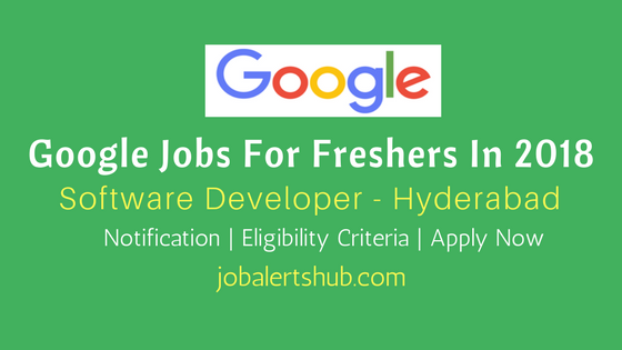 Google Jobs For Freshers In Hyderabad 2018 For Software Developer vacancies